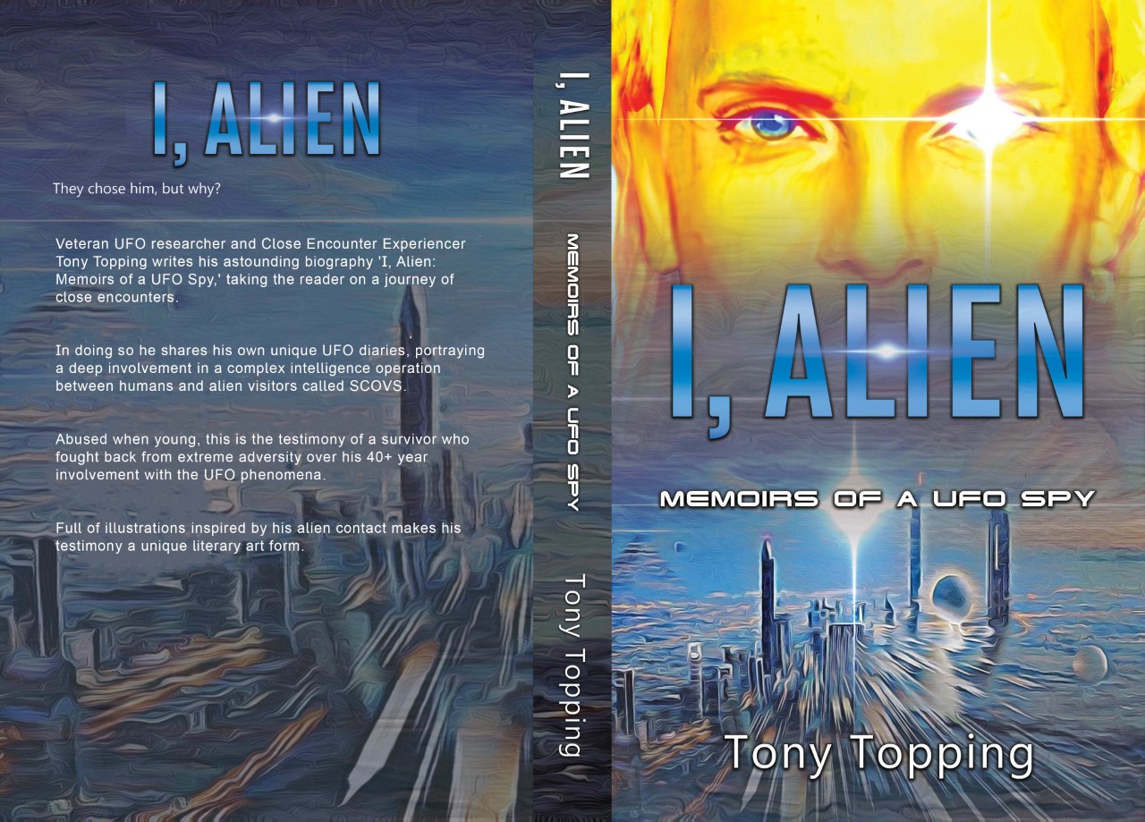 I Alien, Memoirs of a UFO Spy the story of Tony Topping.